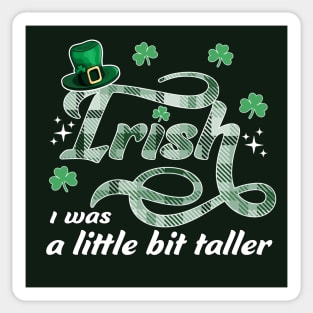 Irish I Was A Little Bit Taller St Patrick's Leprechaun Hat Sticker